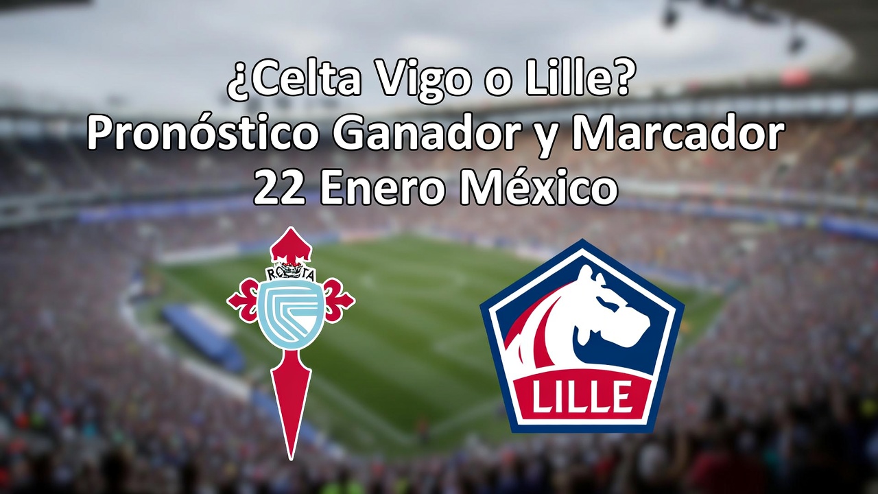 ¿Celta Vigo o Lille Pronóstico Ganador y Marcador 22 Enero México