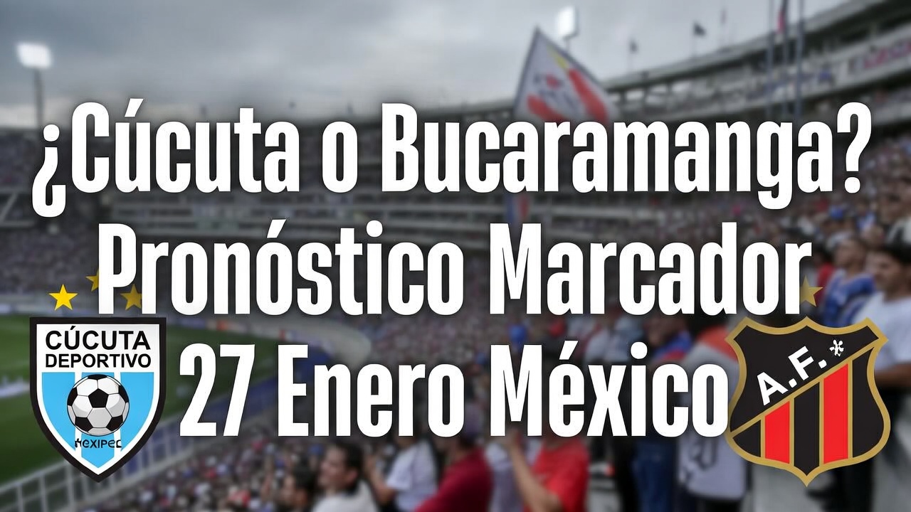 ¿Cúcuta o Bucaramanga Pronóstico Marcador 27 Enero México