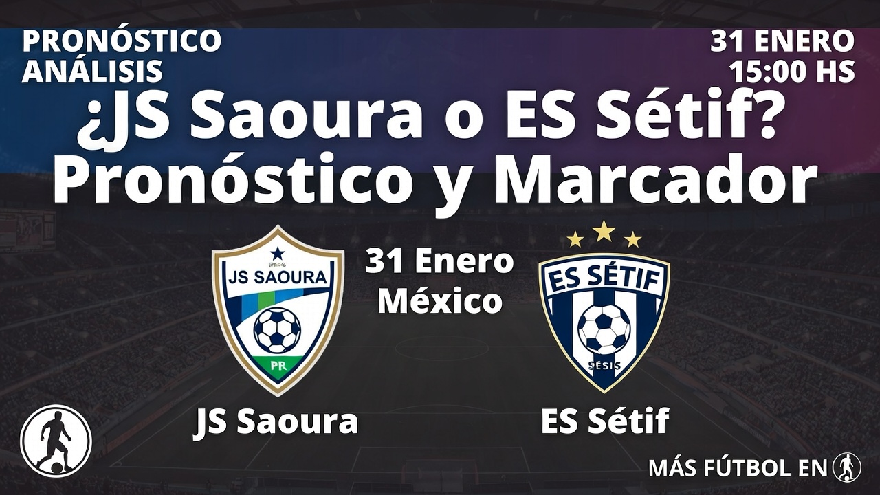 ¿JS Saoura o ES Setif Pronóstico y Marcador 31 Enero México