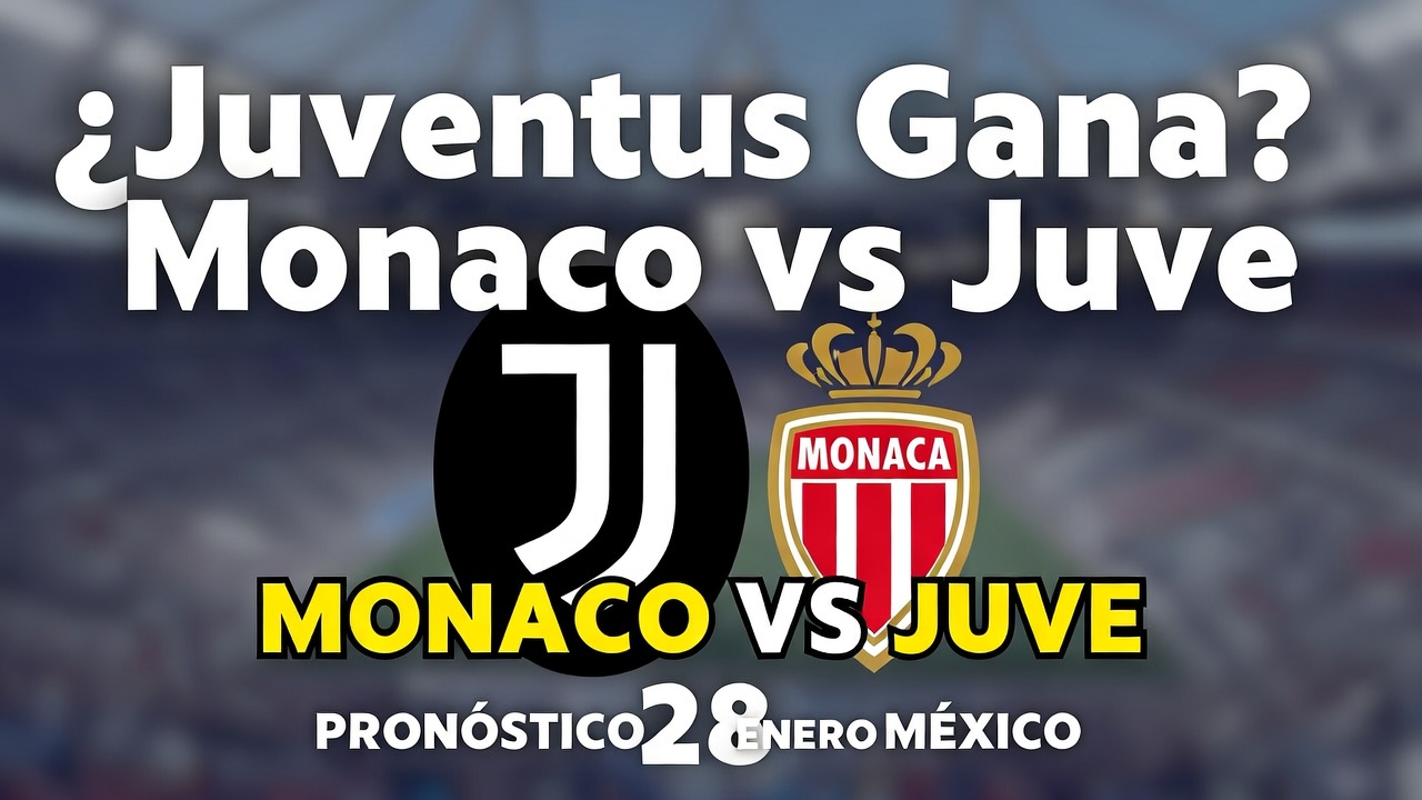 ¿Juventus Gana Monaco vs Juve Pronóstico 28 Enero México