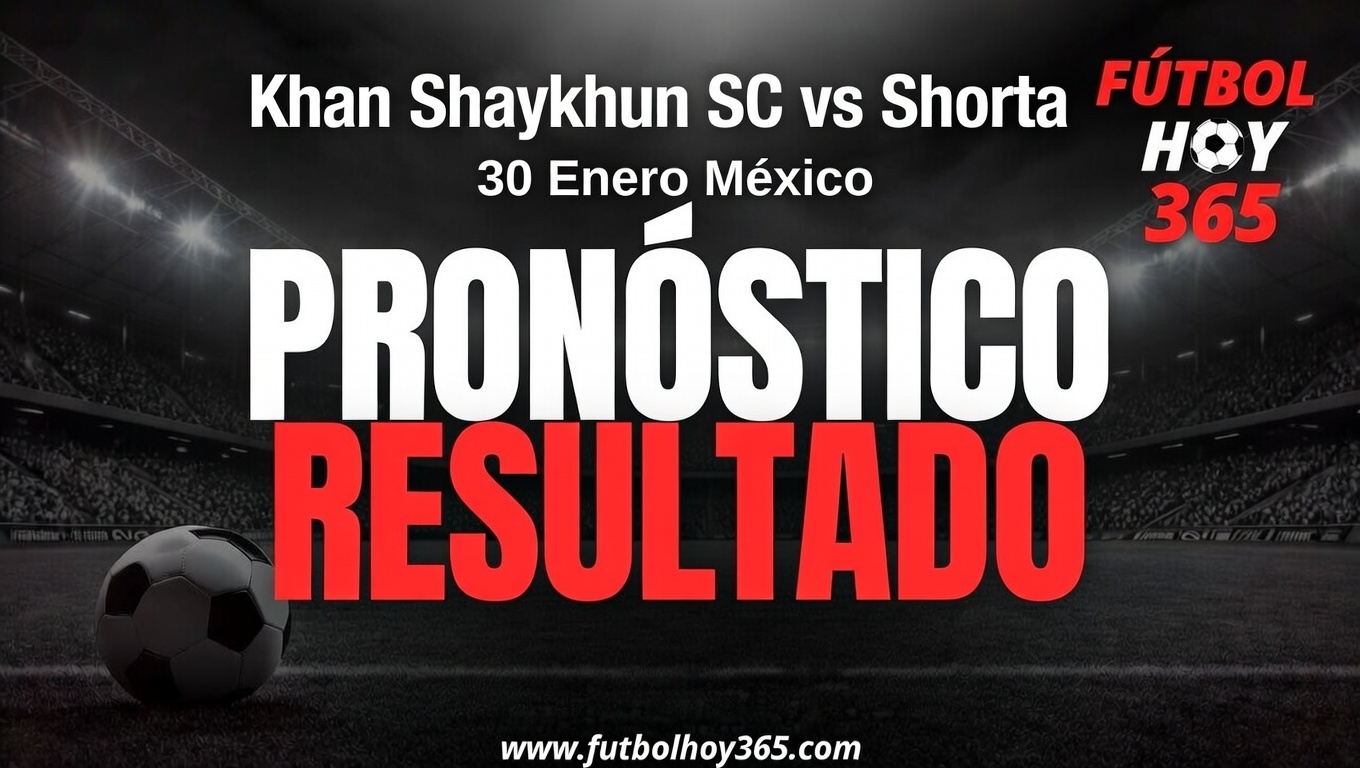 ¿Khan Shaykhun SC o Shorta Pronóstico Resultado 30 Enero México