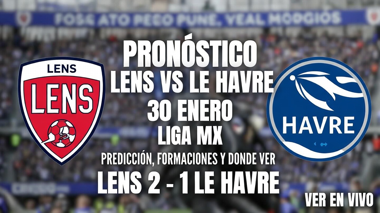¿Lens o Le Havre Pronóstico Ganador y Marcador 30 Enero México