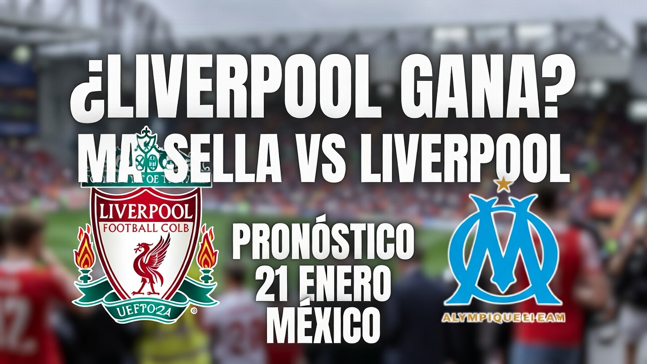 ¿Liverpool Gana Marsella vs Liverpool - Pronóstico 21 Enero México