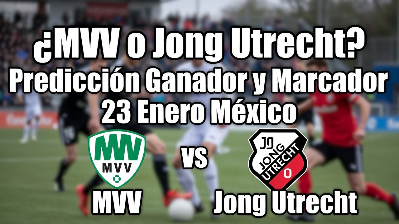 ¿MVV o Jong Utrecht Predicción Ganador y Marcador 23 Enero México