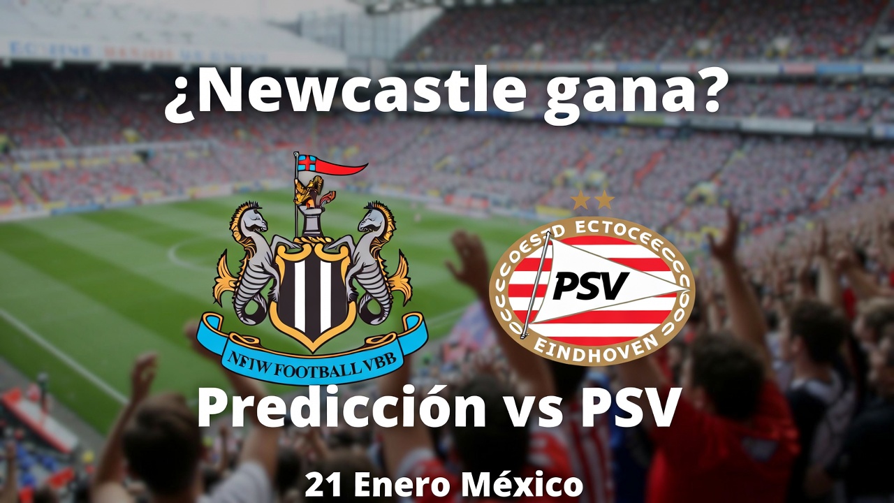 ¿Newcastle gana Predicción vs PSV 21 Enero México