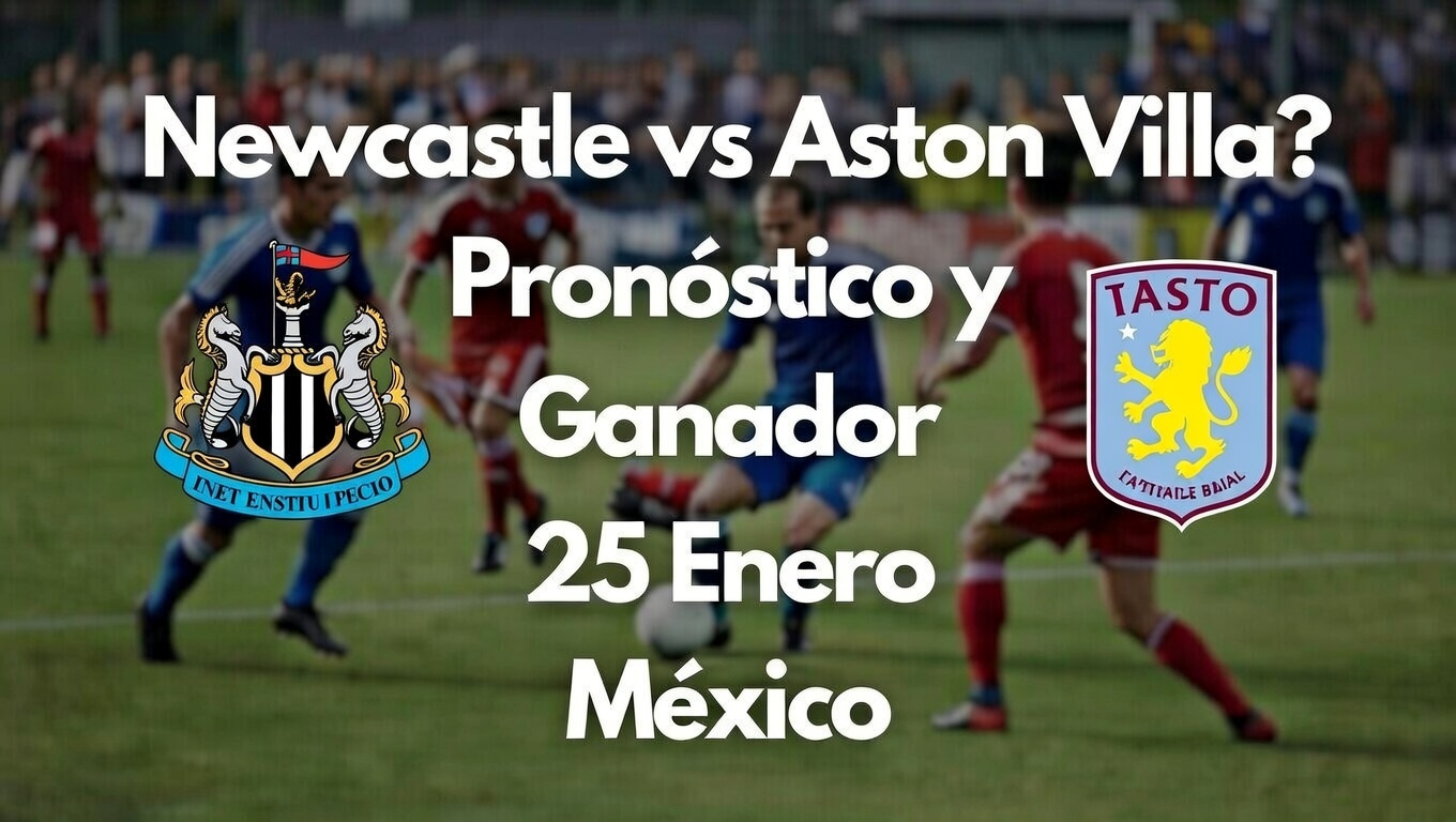 ¿Newcastle gana vs Aston Villa Pronóstico 25 Enero México