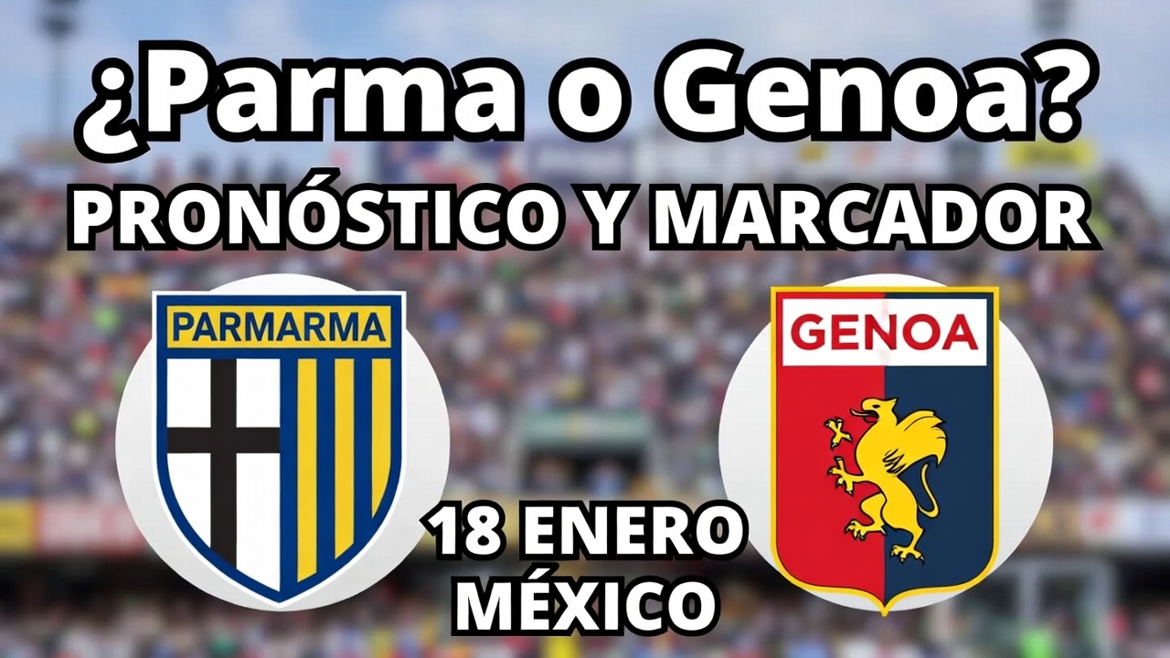 ¿Parma o Genoa Pronóstico y Marcador 18 Enero México
