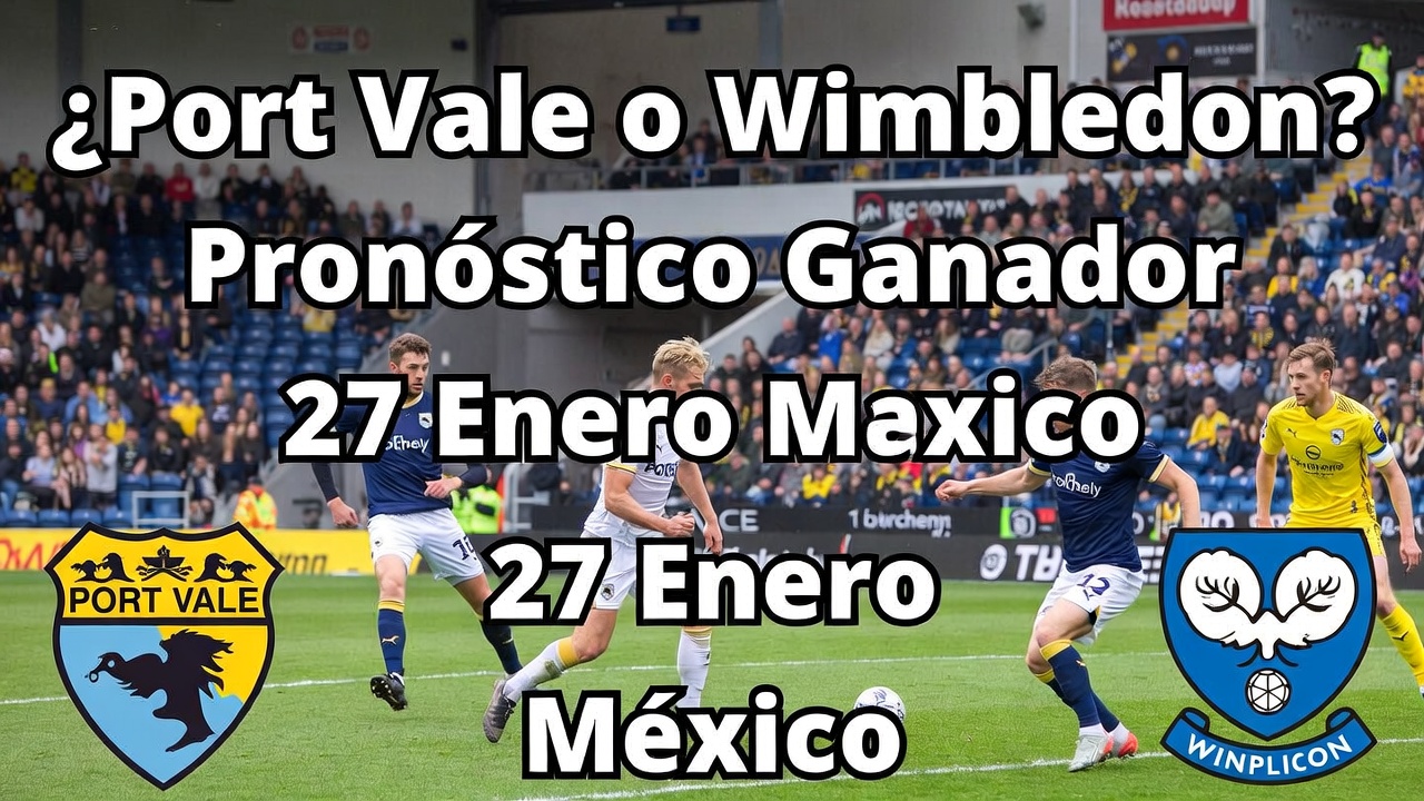 ¿Port Vale o Wimbledon Pronóstico Ganador 27 Enero México