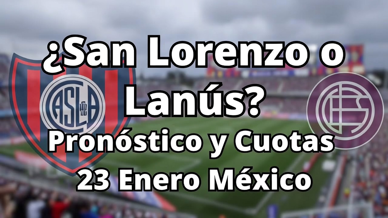 ¿San Lorenzo o Lanús Pronóstico y Cuotas 23 Enero México