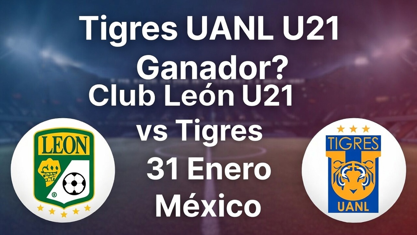 ¿Tigres UANL U21 Ganador Club León U21 vs Tigres 31 Enero México