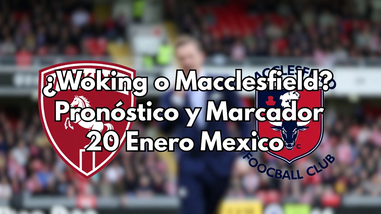 ¿Woking o Macclesfield Pronóstico y Marcador 20 Enero Mexico