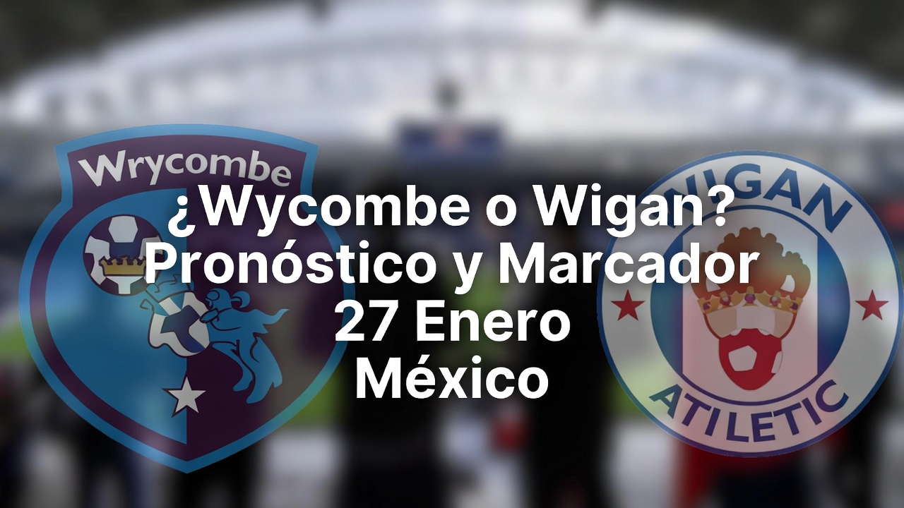 ¿Wycombe o Wigan Pronóstico y Marcador 27 Enero México