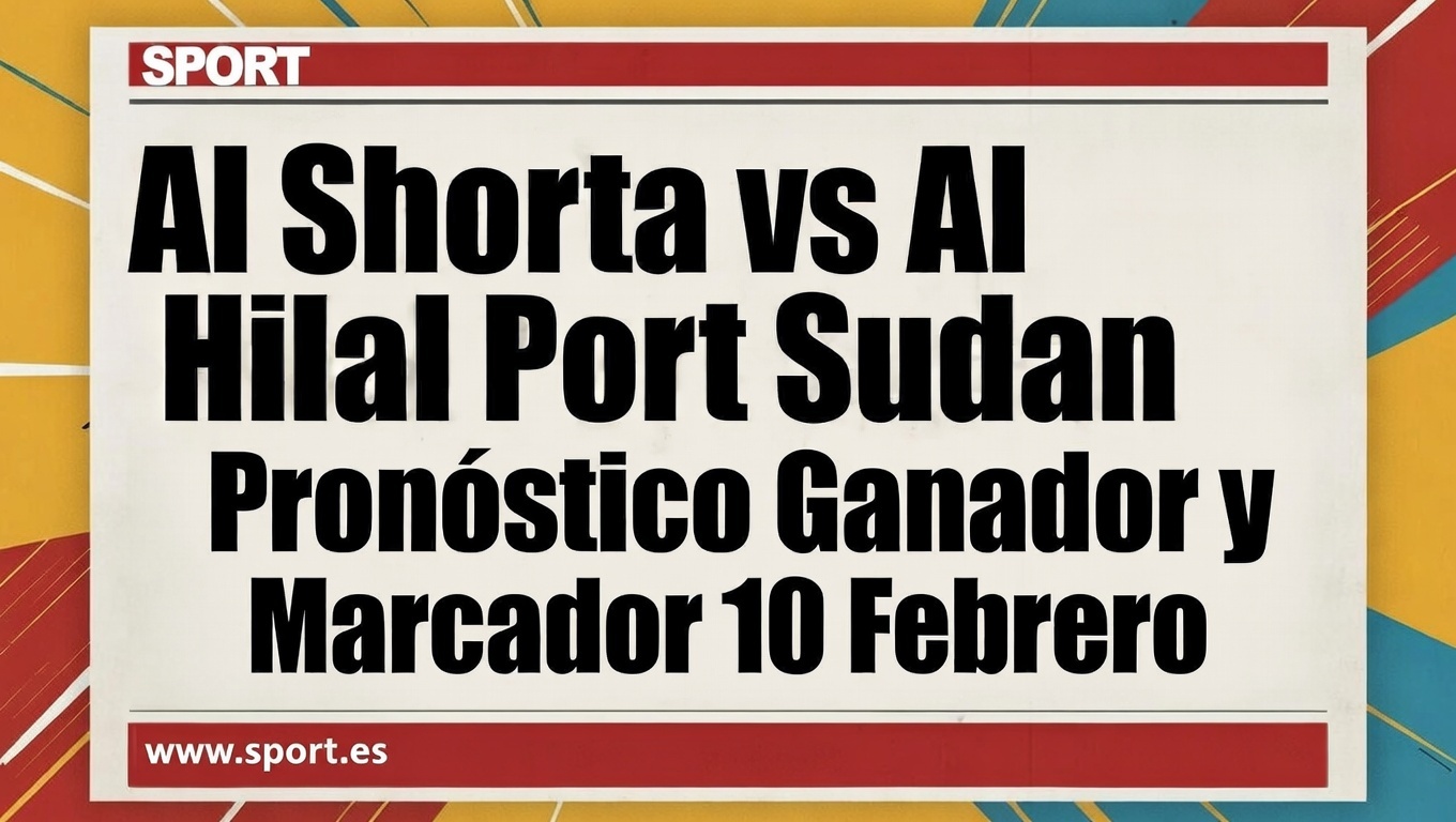 Al Shorta vs Al Hilal Port Sudan Pronóstico Ganador y Marcador 10 Febrero