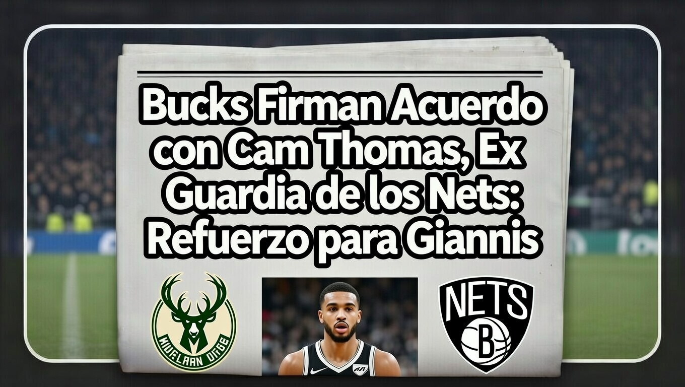 Bucks Firman Acuerdo con Cam Thomas, Ex Guardia de los Nets Refuerzo para Giannis