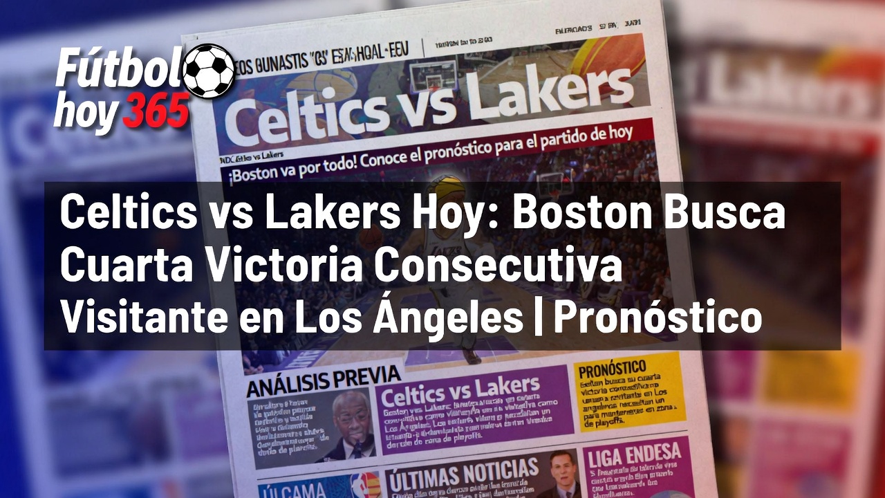 Celtics vs Lakers Hoy Boston Busca Cuarta Victoria Consecutiva Visitante en Los Ángeles Pronóstico