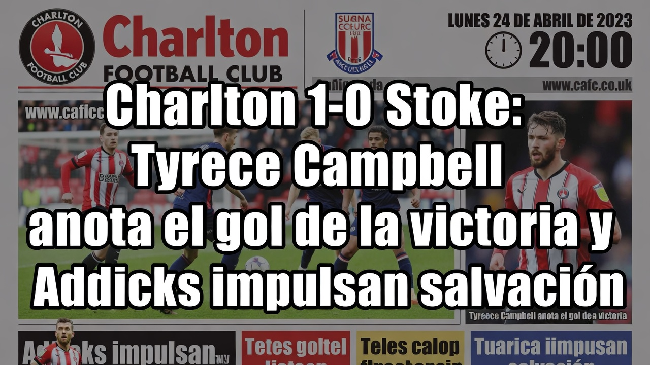 Charlton 1-0 Stoke Tyreece Campbell anota el gol de la victoria y Addicks impulsan salvación