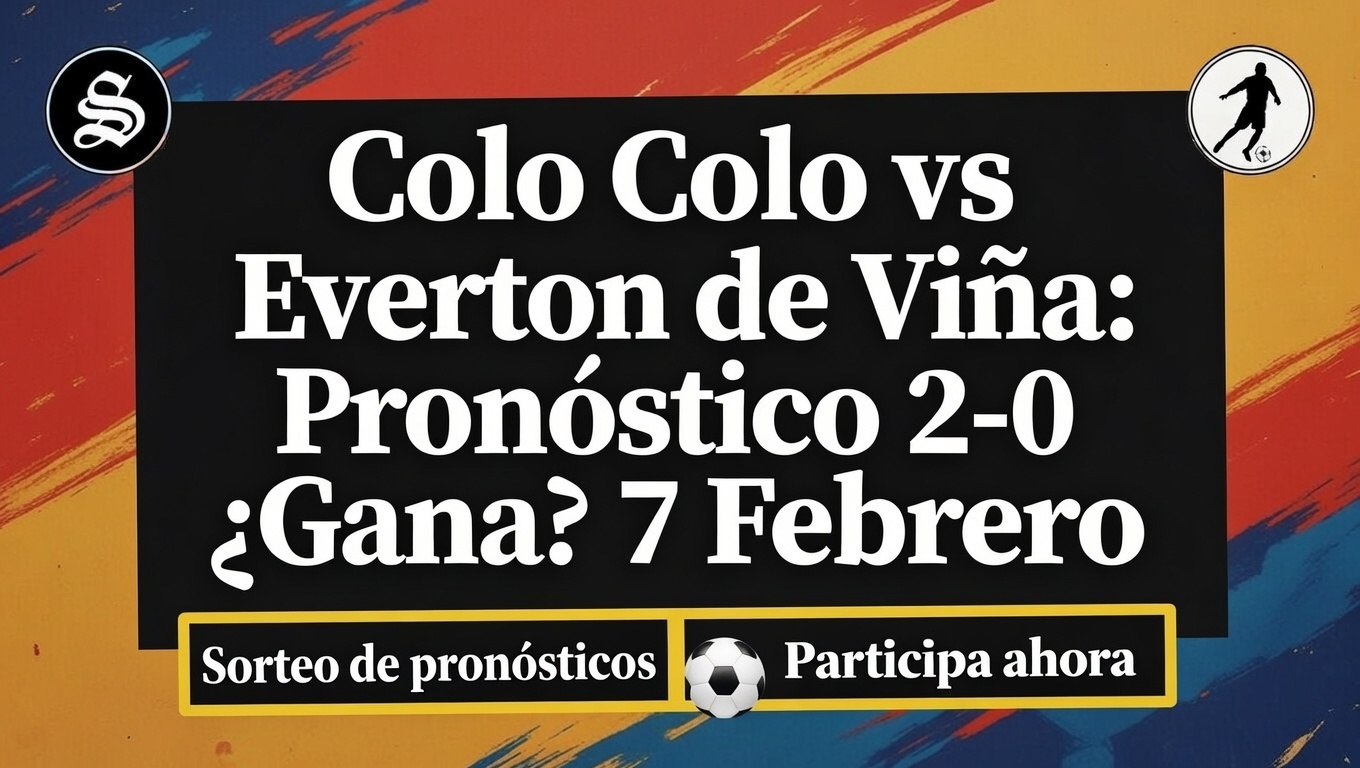 Colo Colo vs Everton de Viña Pronóstico 2-0 ¿Gana 7 Febrero