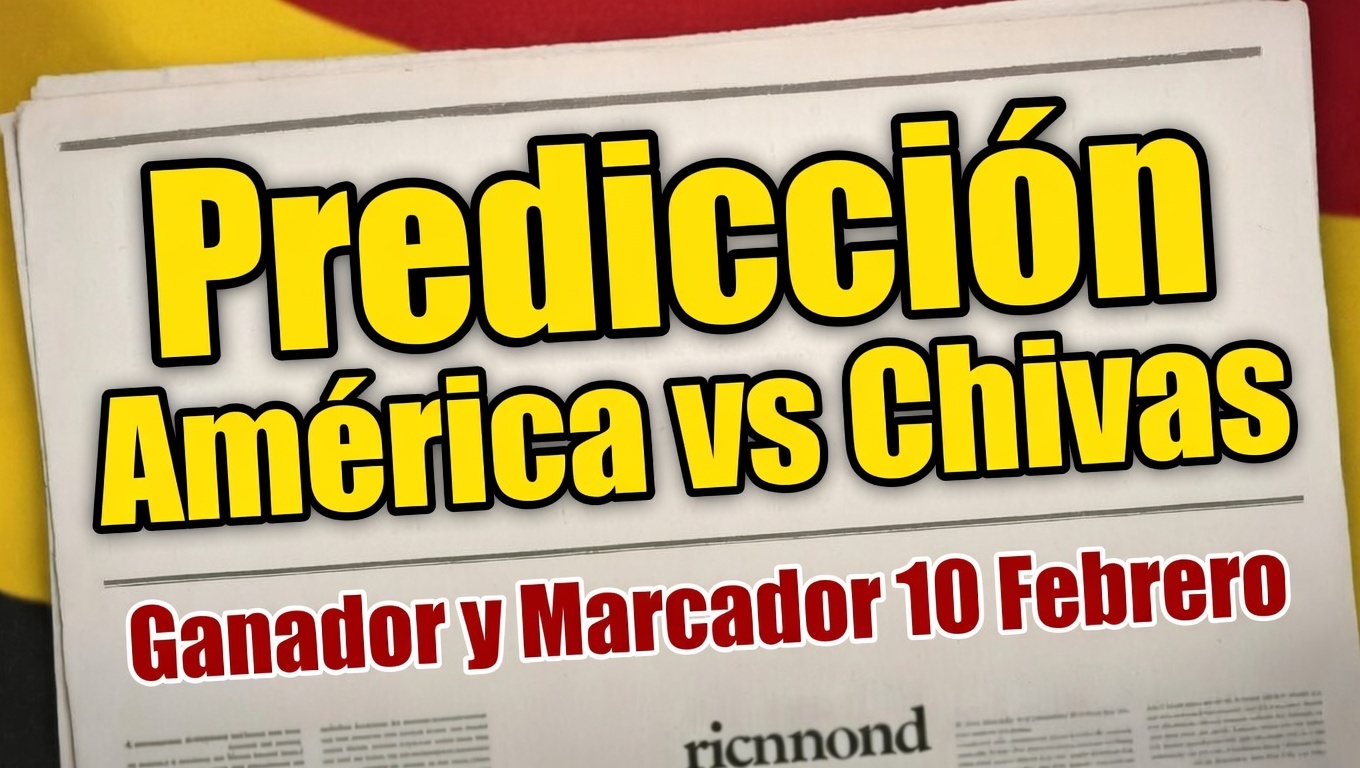 Predicción América vs Chivas - ¿Quién Gana 10 Febrero