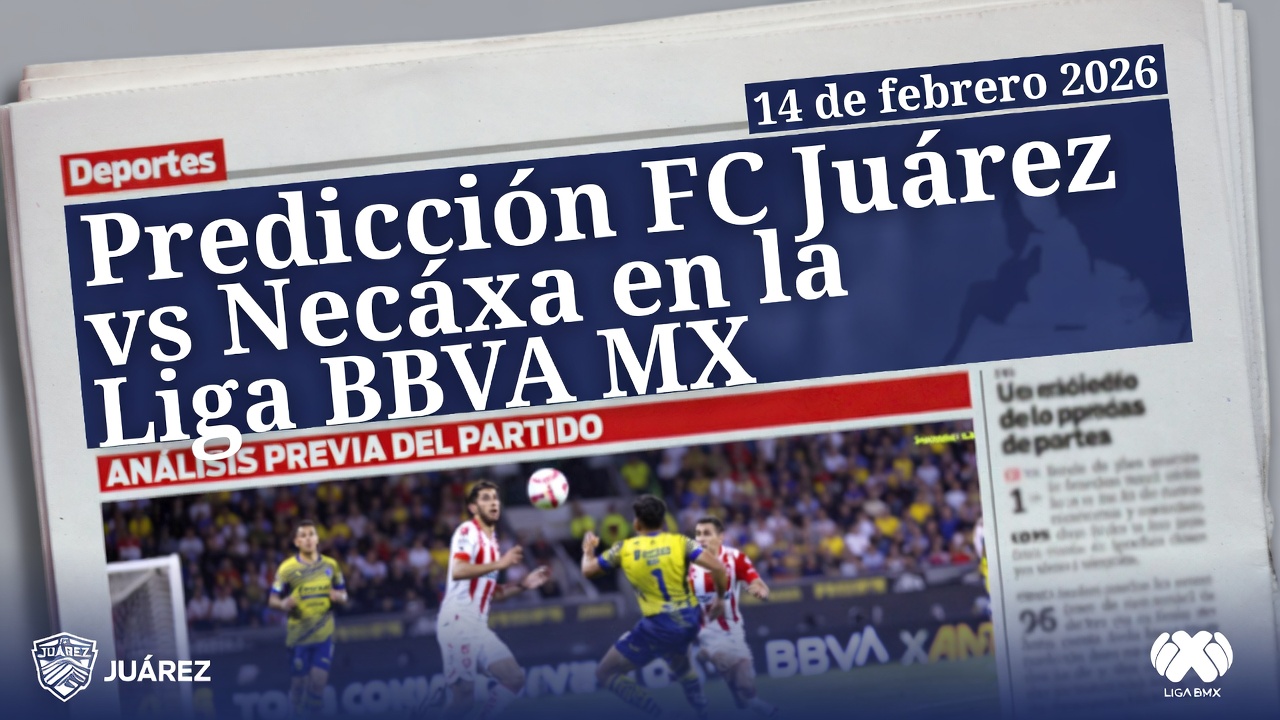 Predicción FC Juárez vs Necaxa en la Liga BBVA MX 14 de febrero 2026