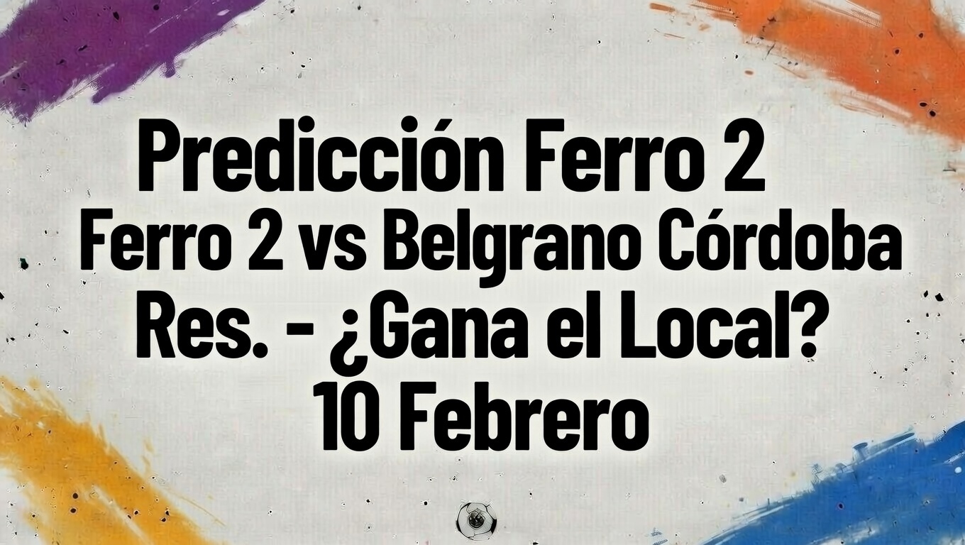 Predicción Ferro 2 vs Belgrano Córdoba Res. - ¿Gana el Local 10 Febrero