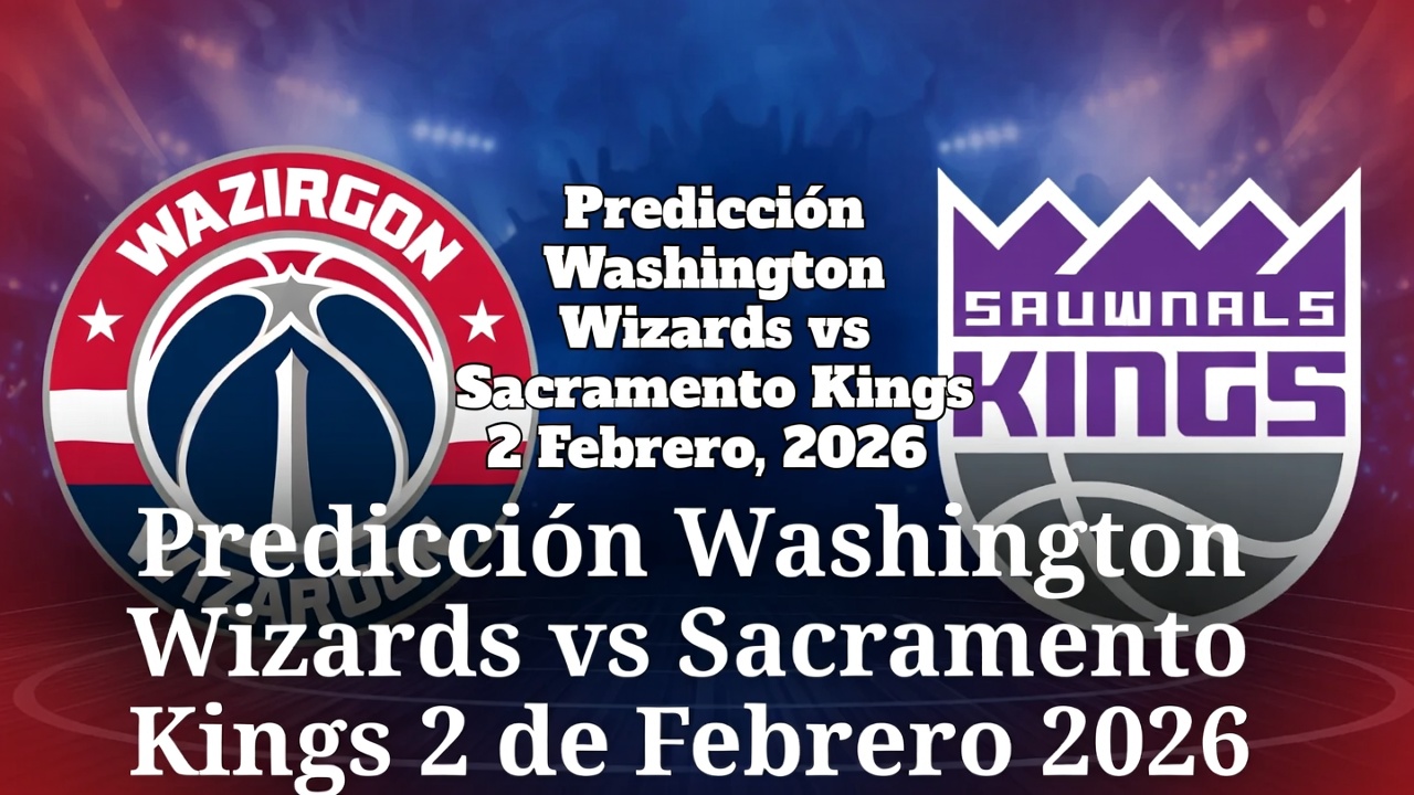 Predicción Washington Wizards vs Sacramento Kings 2 Febrero 2026