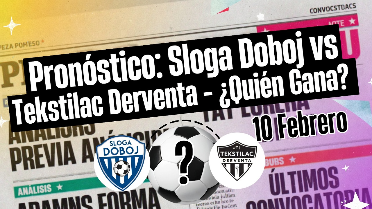 Pronóstico Sloga Doboj vs Tekstilac Derventa - ¿Quién Gana 10 Febrero