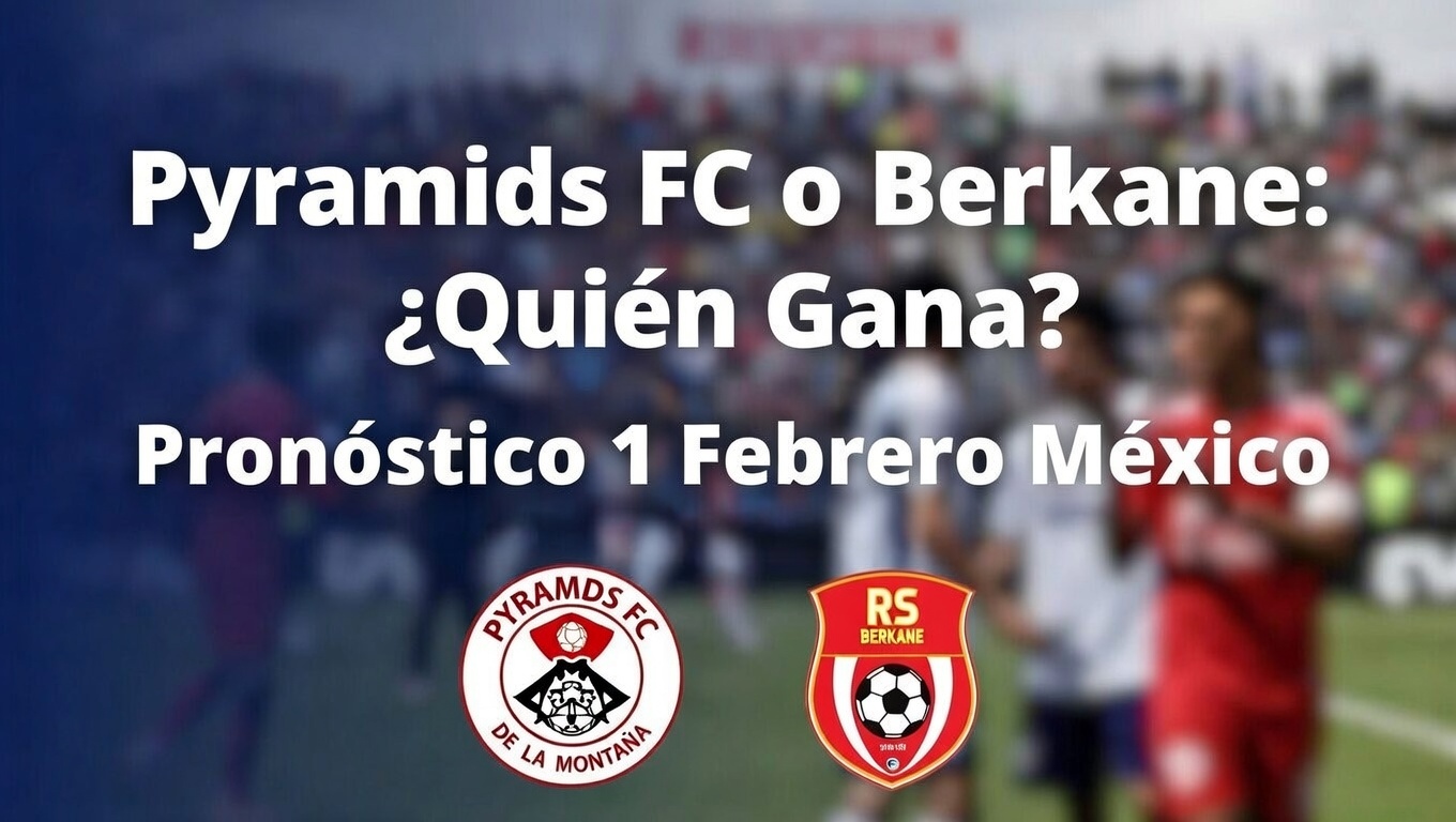 Pyramids FC o Berkane ¿Quién Gana Pronóstico 1 Febrero México