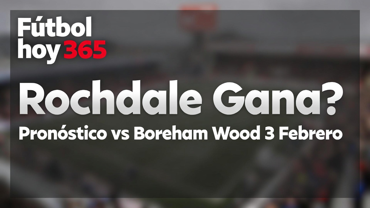 Rochdale Gana Pronóstico vs Boreham Wood 3 Febrero
