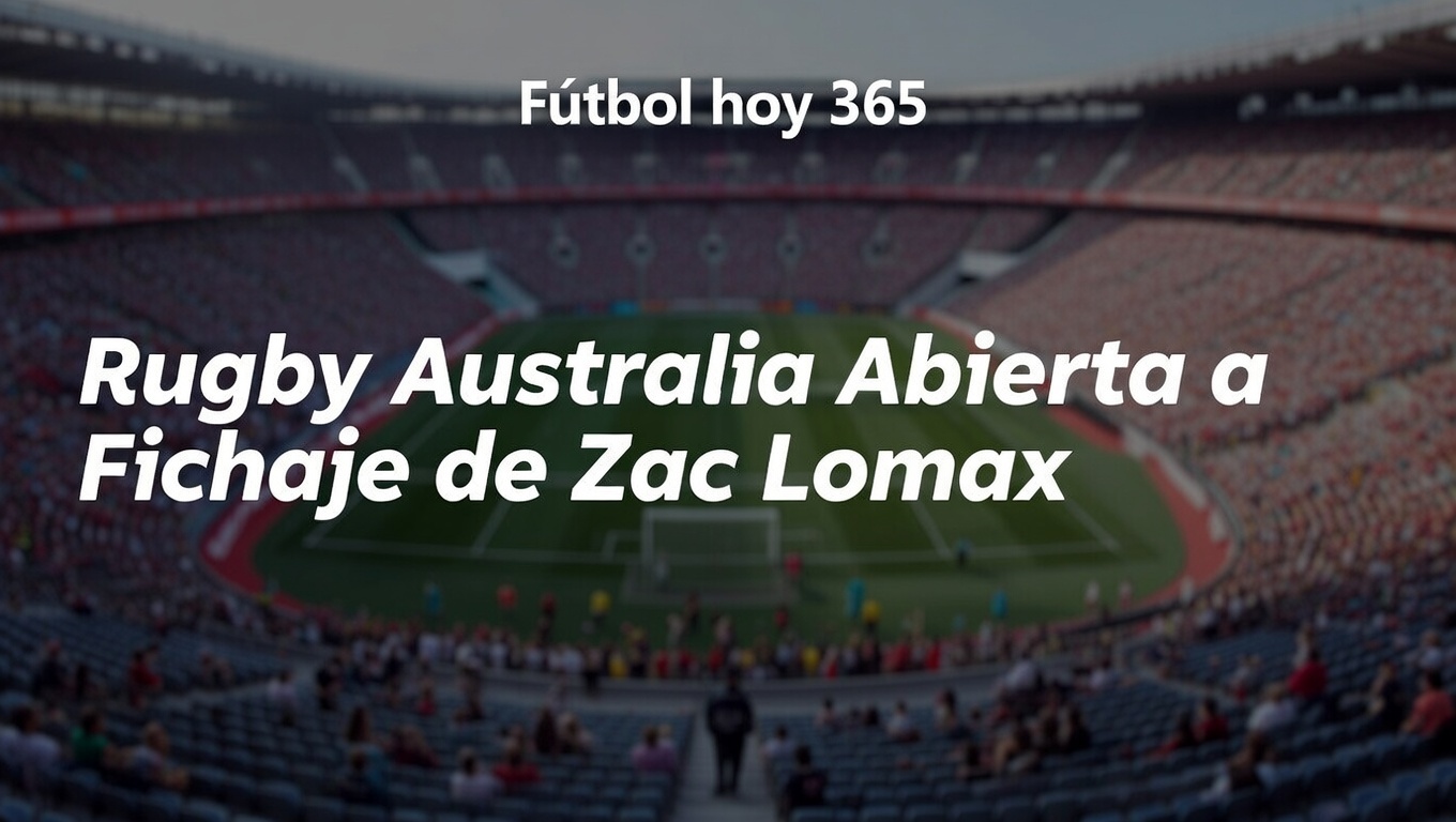 Rugby Australia Abierta a Fichaje de Zac Lomax