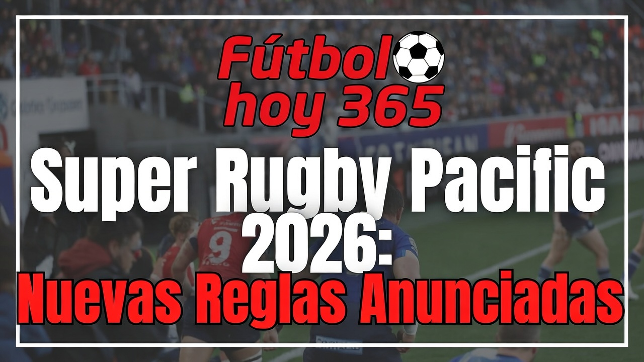 Super Rugby Pacific 2026 Nuevas Reglas Anunciadas