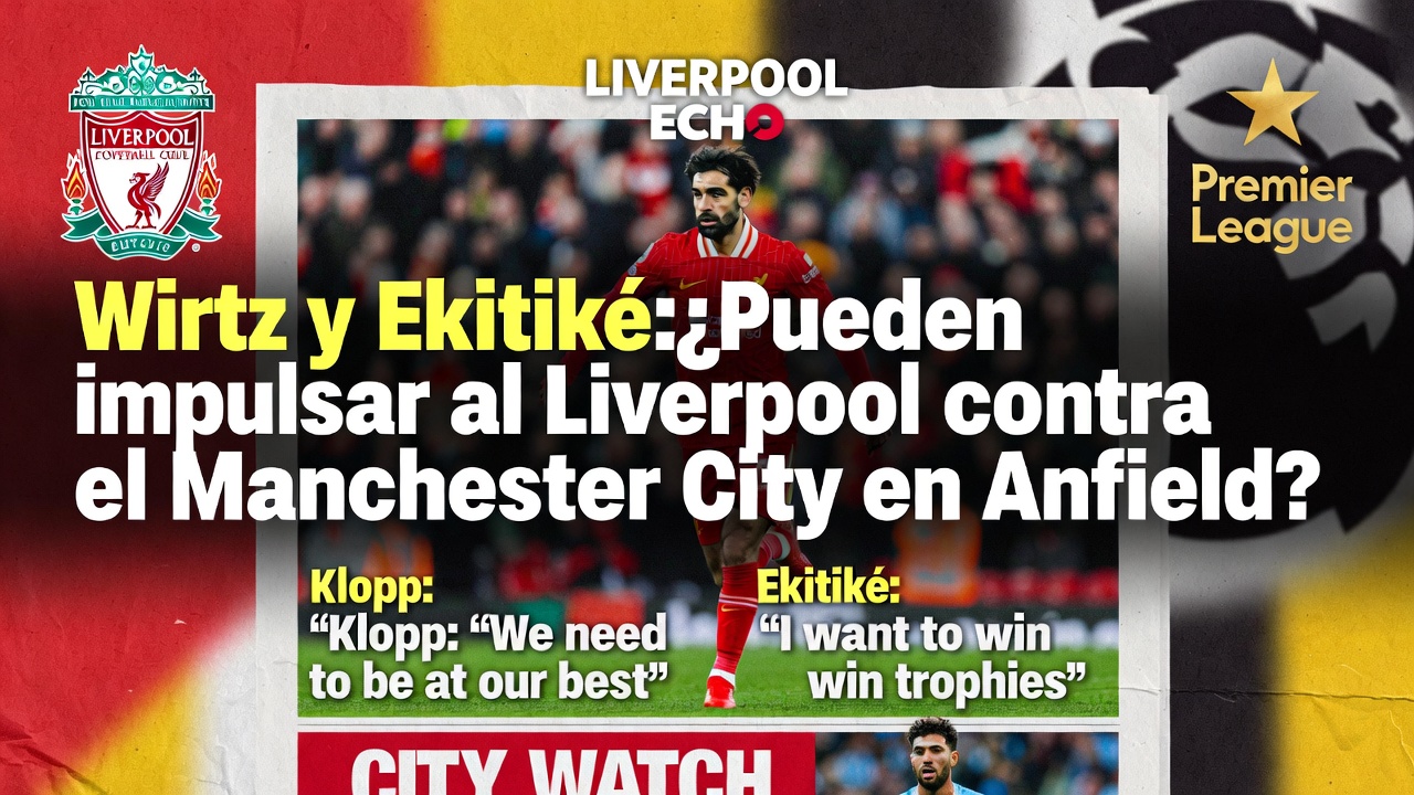 Wirtz y Ekitiké ¿Pueden impulsar al Liverpool contra el Manchester City en Anfield