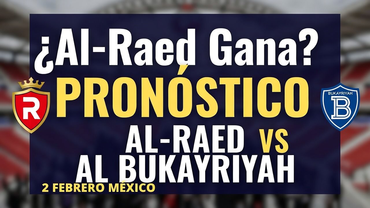 ¿Al-Raed Gana Pronóstico vs Al Bukayriyah 2 Febrero México