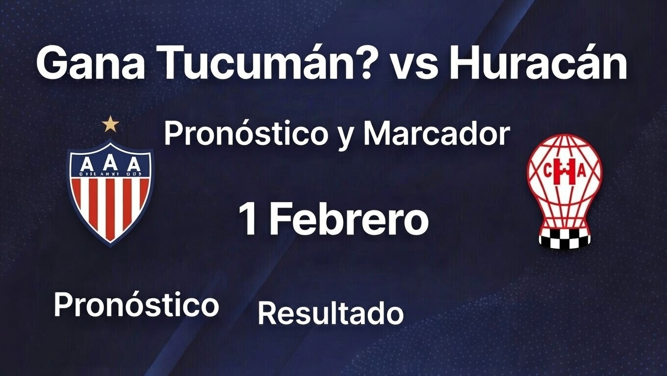 ¿Gana Tucumán vs Huracán - Pronóstico y Marcador 1 Febrero