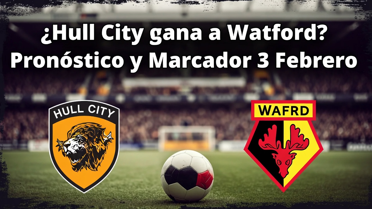 ¿Hull City gana a Watford Pronóstico y Marcador 3 Febrero