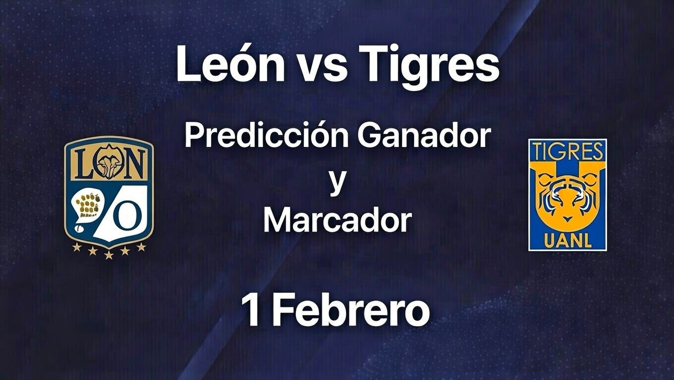 ¿León o Tigres Predicción Marcador 1 Febrero México