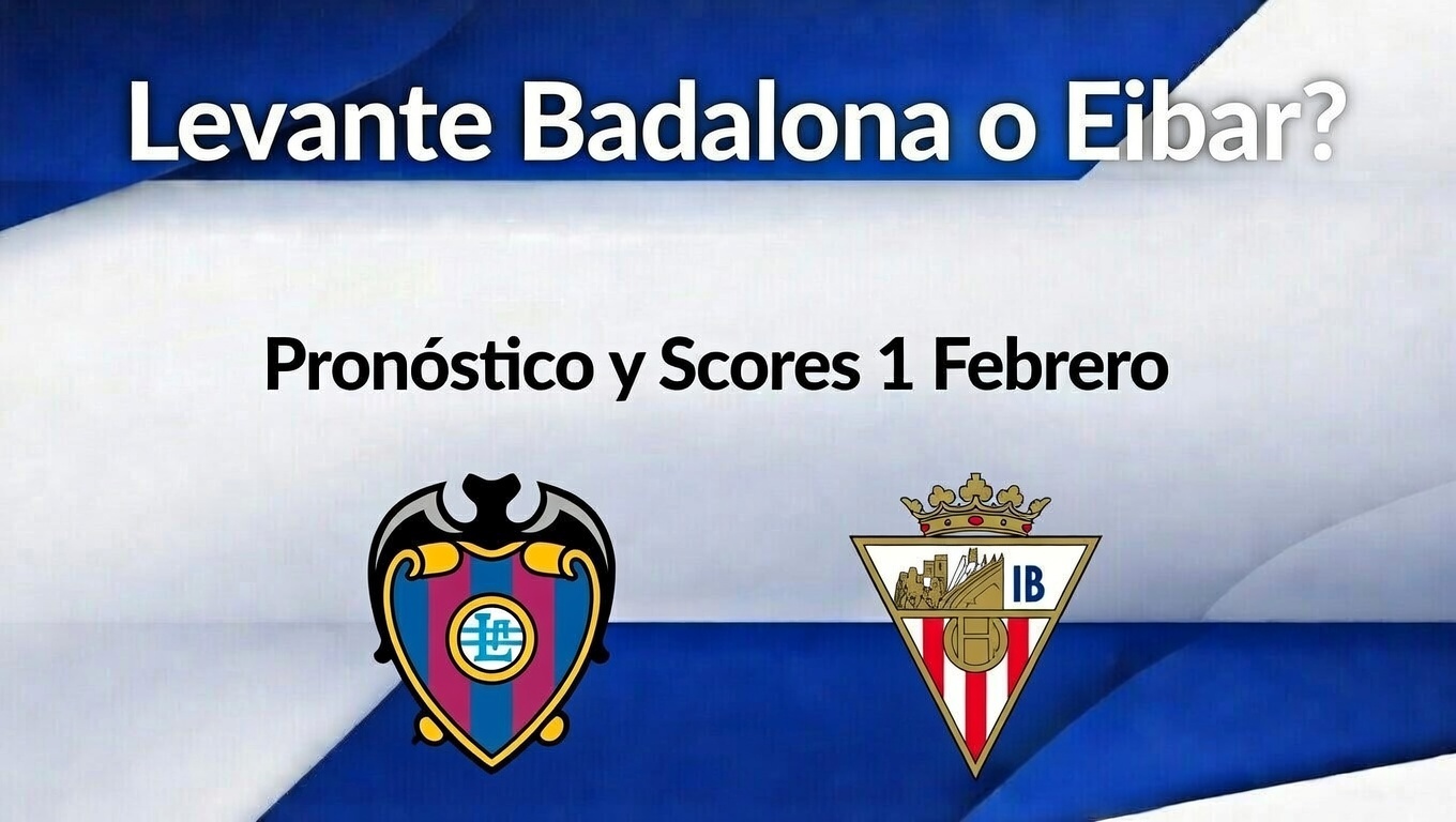 ¿Levante Badalona o Eibar Pronóstico y Scores 1 Febrero