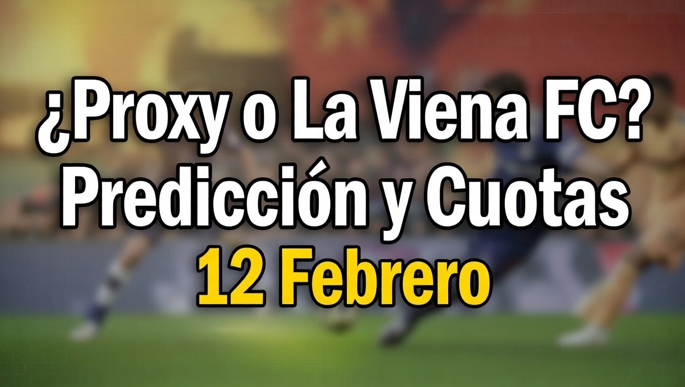 ¿Proxy o La Viena FC Predicción y Cuotas 12 Febrero