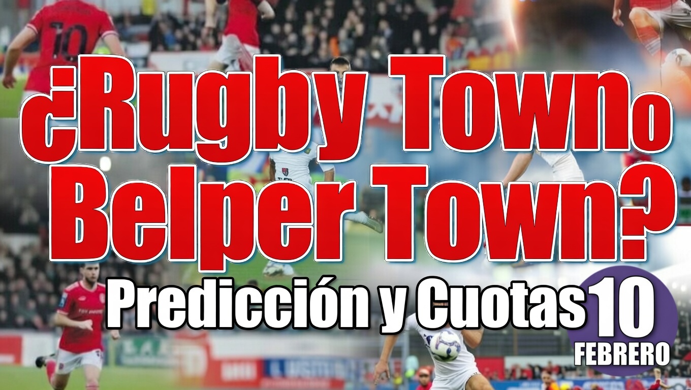 ¿Rugby Town o Belper Town Predicción y Cuotas 10 Febrero