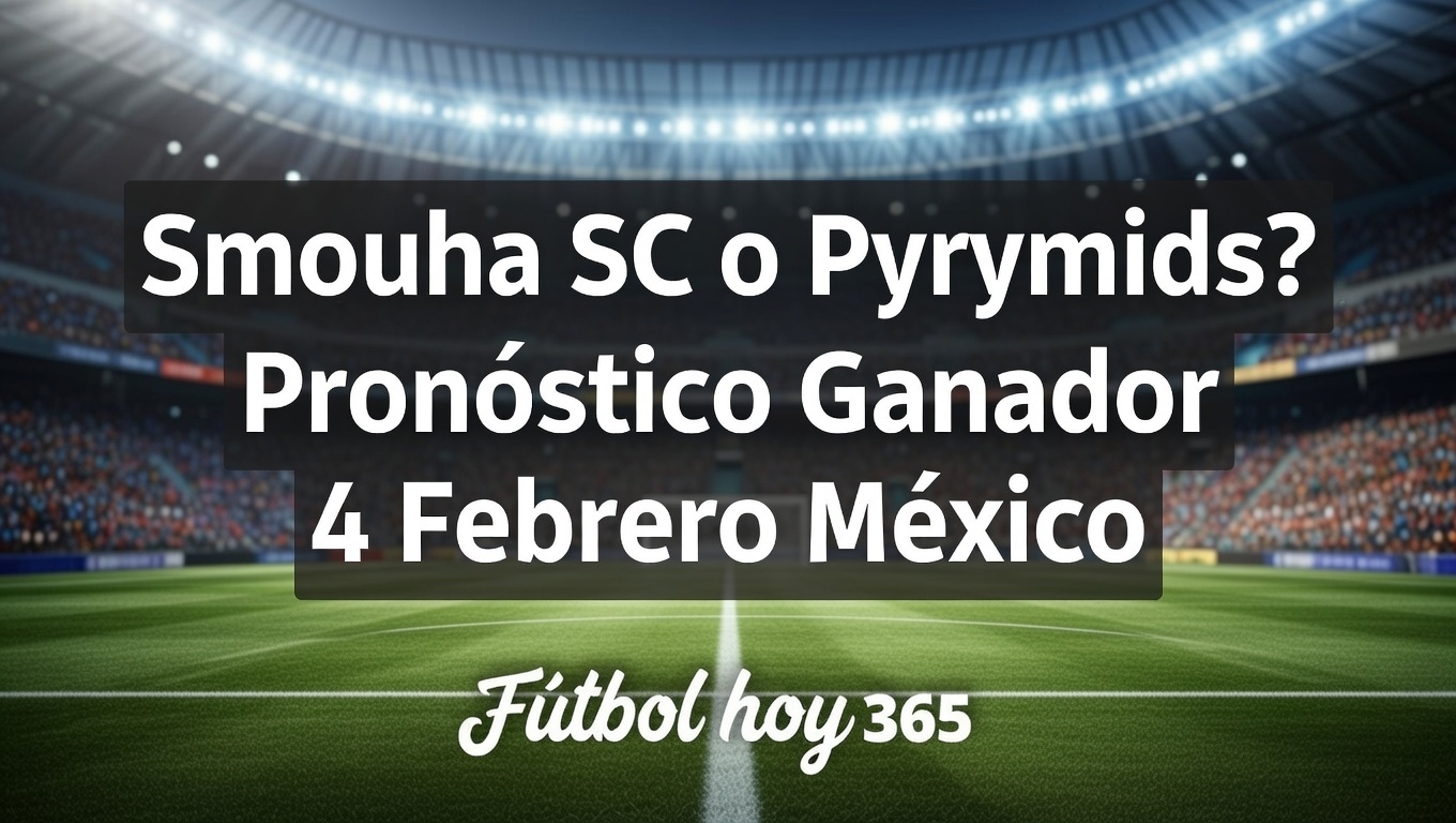 ¿Smouha SC o Pyramids Pronóstico Ganador 4 Febrero México