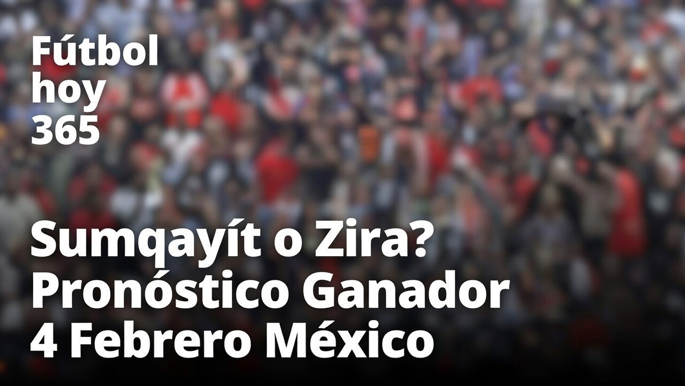 ¿Sumqayıt o Zira Pronóstico Ganador 4 Febrero México