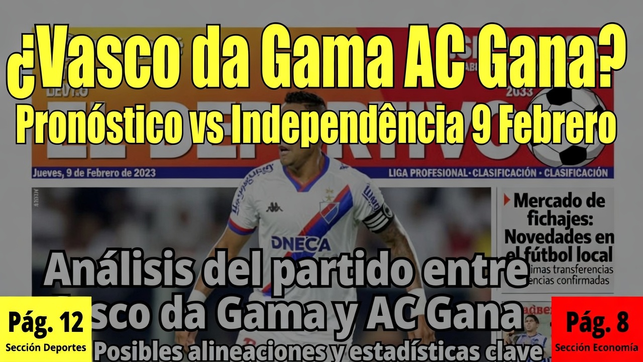 ¿Vasco da Gama AC Gana Pronóstico vs Independência 9 Febrero