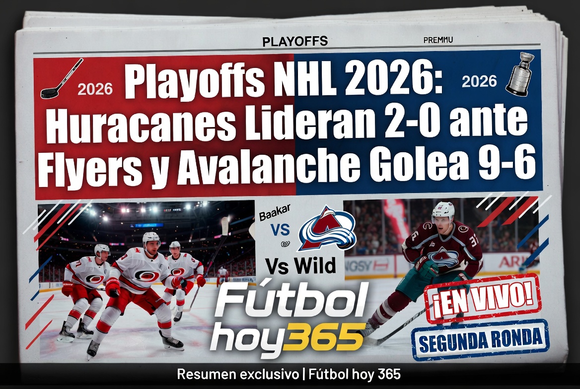 Playoffs NHL 2026 Huracanes Lideran 2-0 ante Flyers y Avalanche Golea 9-6
