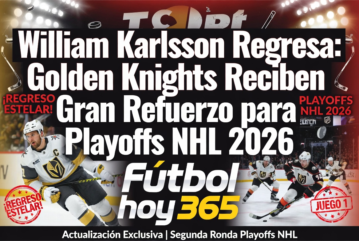 William Karlsson Regresa Golden Knights Reciben Gran Refuerzo para Playoffs NHL 2026