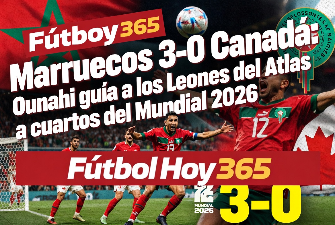 Marruecos 3-0 Canadá Ounahi guía a los Leones del Atlas a cuartos del Mundial 2026