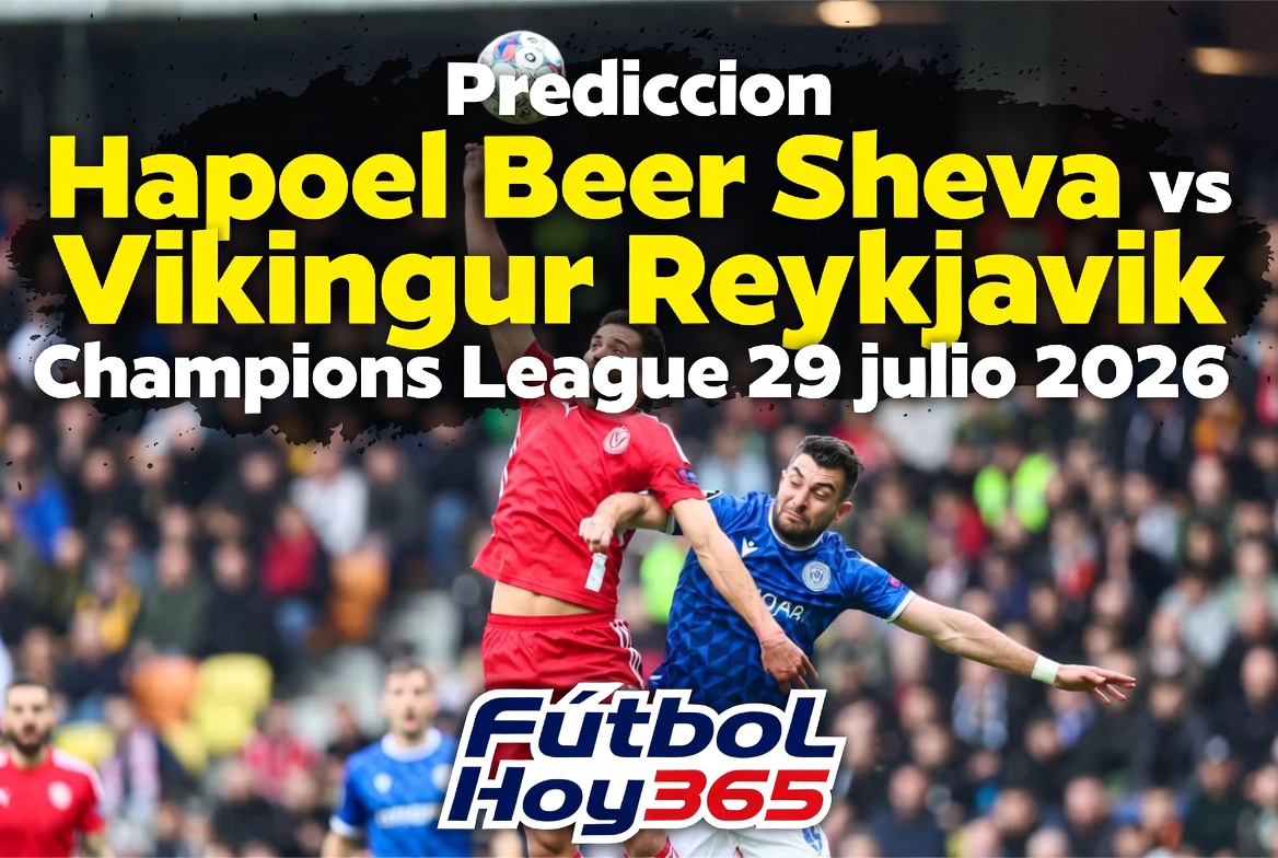 Prediccion Hapoel Beer Sheva vs Vikingur Reykjavik Champions League 29 julio 2026